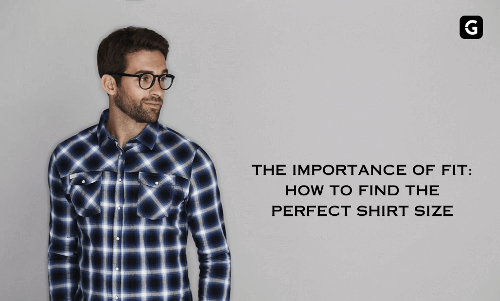 The Importance of Fit: How to Find the Perfect Shirt Size - Givuil