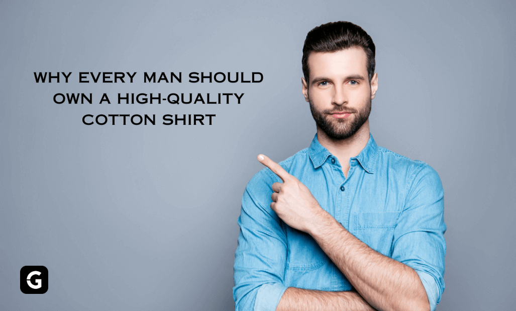 Why Every Man Should Own a High-Quality Cotton Shirt - Givuil